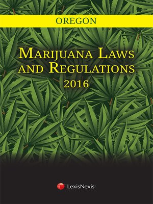 cover image of Oregon Marijuana Laws and Regulations, 2016 Edition